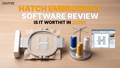 Hatch Embroidery Software Review: Is It Worth It in 2026?